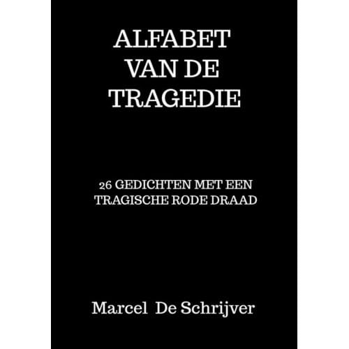 Alfabet Van De Tragedie - Marcel De Schrijver