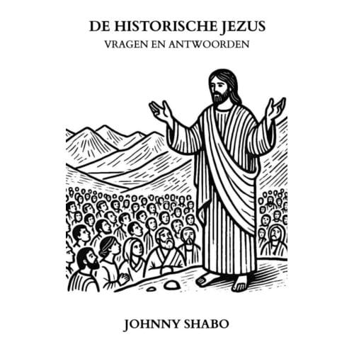 De Historische Jezus: Vragen En Antwoorden - Johnny Shabo