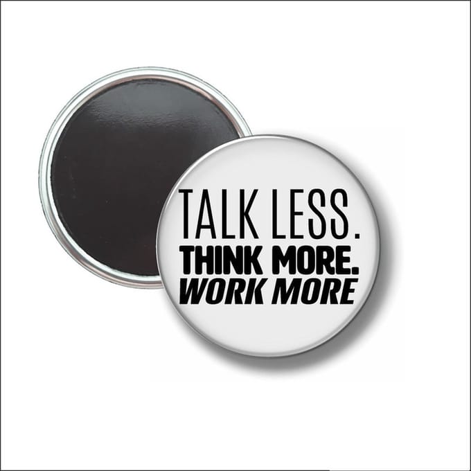 Button Met Magneet 58 MM - Talk Less. Think More. Work More. - NIET VOOR KLEDING