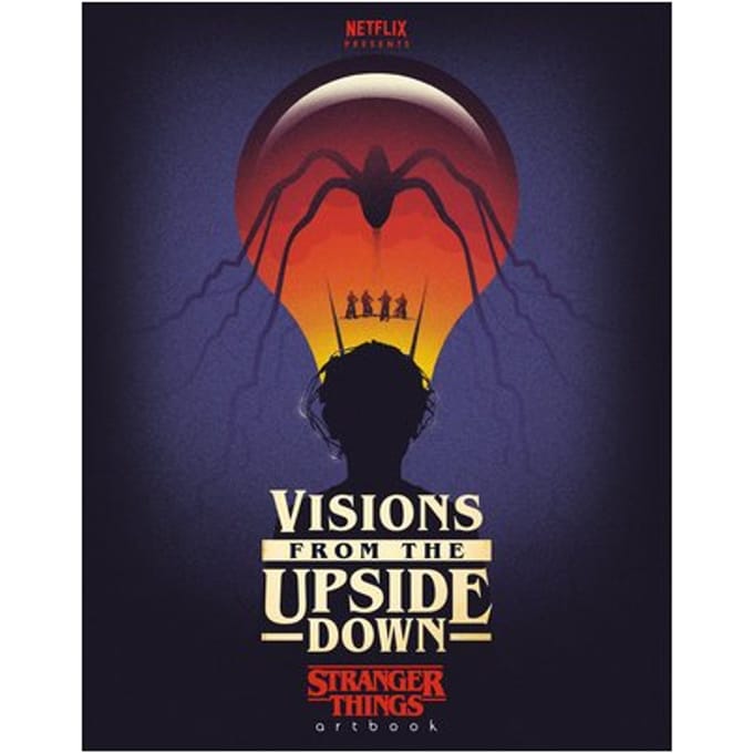 Visions From The Upside Down: Stranger Things Artbook - Stranger Things - Netflix