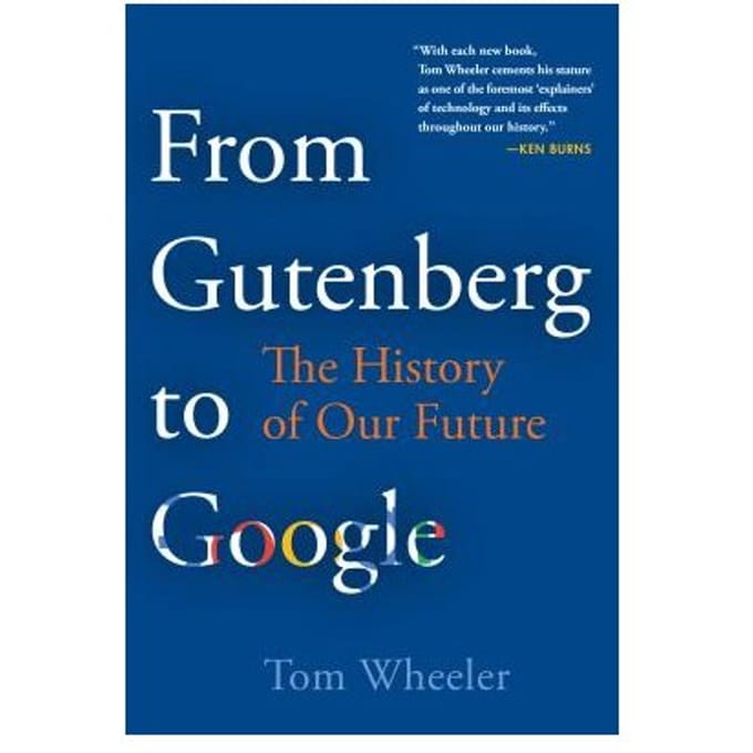From Gutenberg To Google - Tom Wheeler