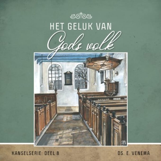 Het Geluk Van Gods Volk - Kanselserie - E. Venema