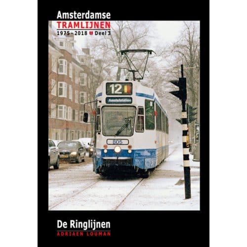 De Ringlijnen - Amsterdamse Tramlijnen 1975 - 2018 - Adriaen Louman