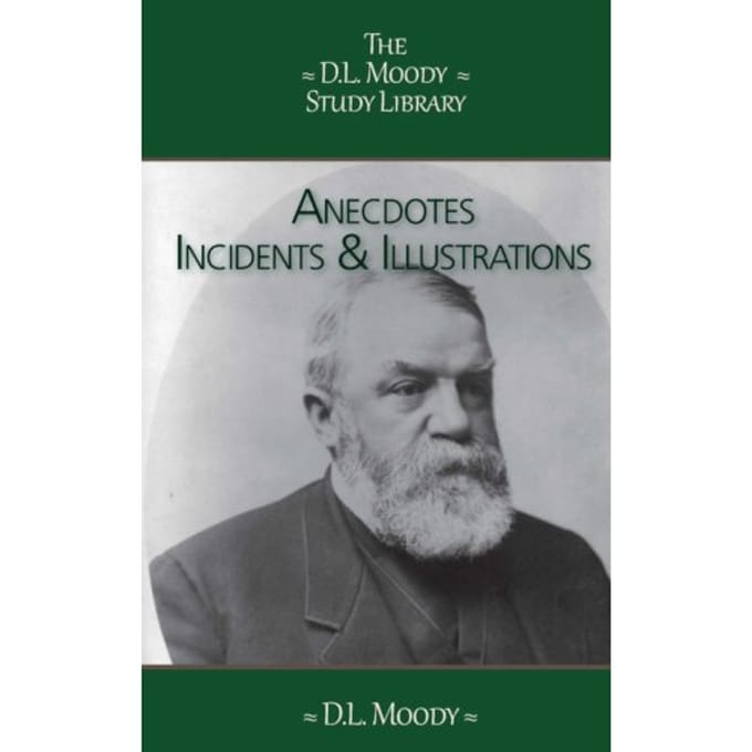 Anecdotes, Incidents And Illustrations - The D.L. Moody Study Library - D.L. Moody