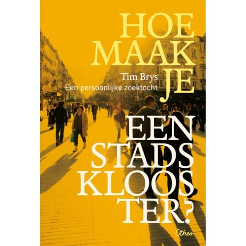 Hoe Maak Je Een Stadsklooster? - Tim Brys