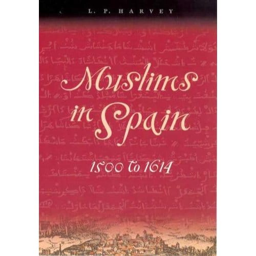 Muslims In Spain, 1500 To 1614 - L. P. Harvey