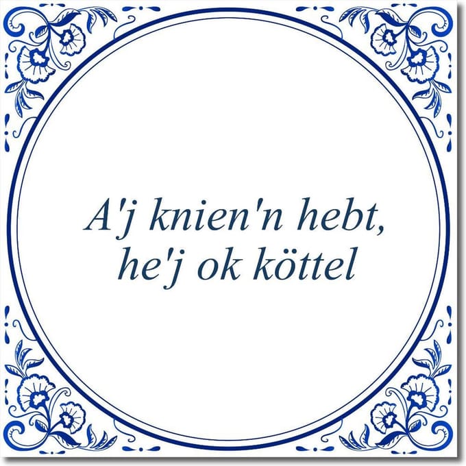 Tegeltje met standaard - A'j knien'n hebt, he'j ok köttel