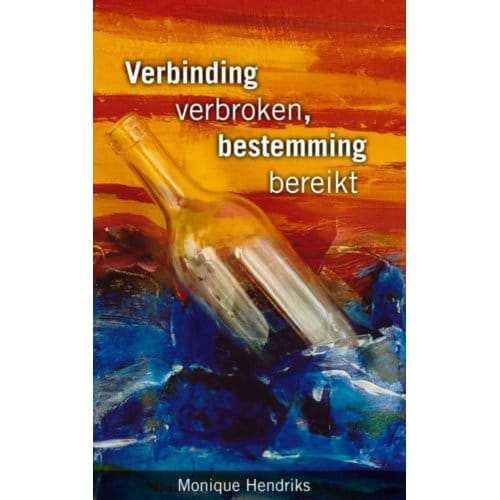 Verbinding Verbroken, Bestemming Bereikt - Monique Hendriks