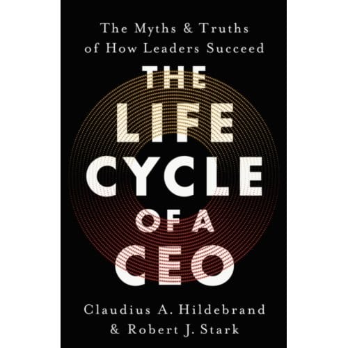 The Life Cycle Of A Ceo - Claudius A. Hildebrand