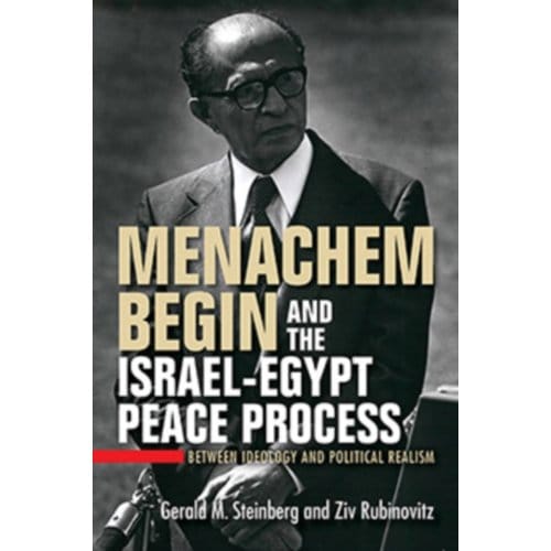 Menachem Begin And The Israel-Egypt Peace Process - Perspectives On Israel Studies - Gerald M. Steinberg