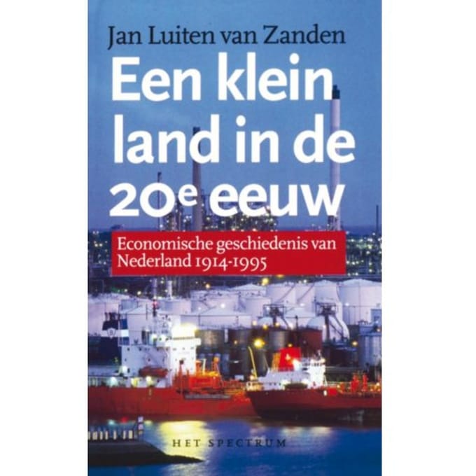 Een Klein Land In De 20e Eeuw - Vantoen.Nu - J.L. van Zanden