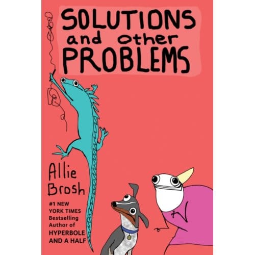 Solutions And Other Problems - Allie Brosh