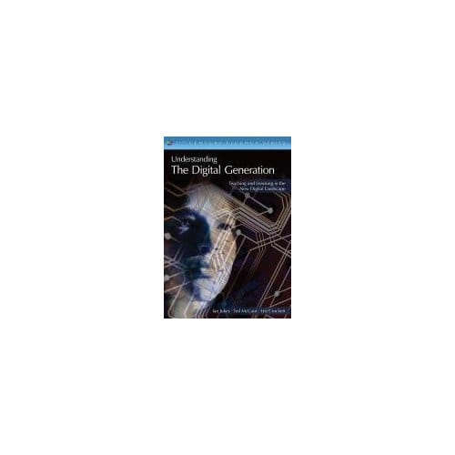 Understanding The Digital Generation: Teaching And Learning In The New Digital Landscape - Jukes