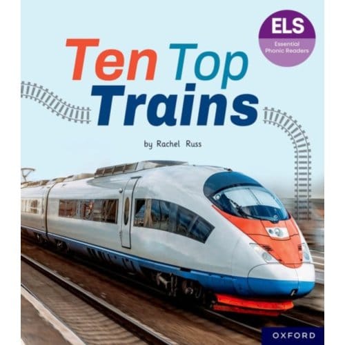 Essential Letters And Sounds: Essential Phonic Readers: Oxford Reading Level 6: Ten Top Trains - - Rachel Russ