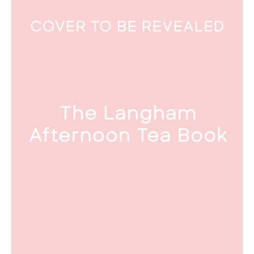 The Langham Afternoon Tea Book - The Langham
