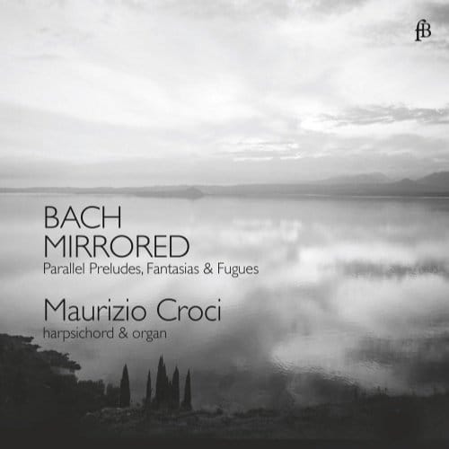 Maurizio Croci - Bach Mirrored - Parallel Preludes, Fantasias & Fugues (CD)