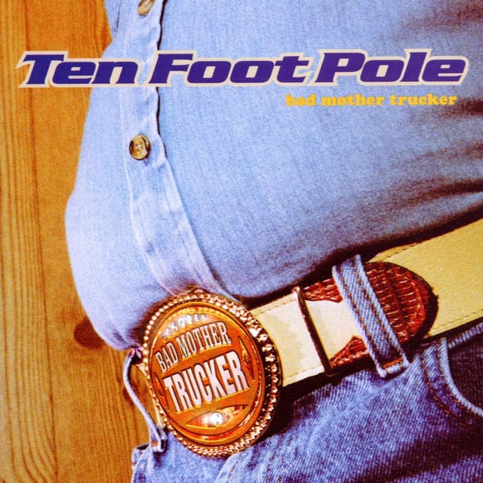 Bad Mother Trucker - Ten Foot Pole