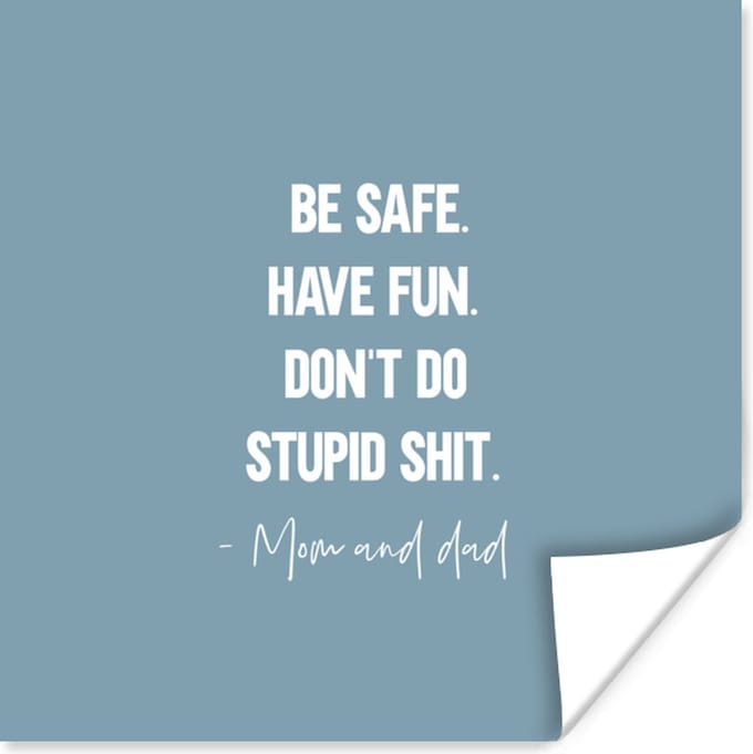 Poster Tiener - Spreuken - Vader - Be safe. Have fun - 75x75 cm
