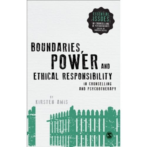 Boundaries, Power And Ethical Responsibility In Counselling And Psychotherapy - Amis, Kirsten