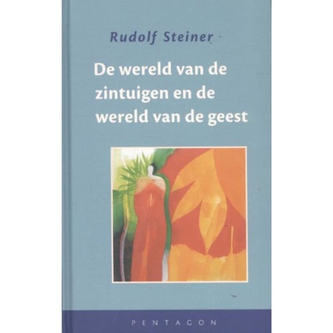De Wereld Van De Zintuigen En De Wereld Van De Geest - Rudolf Steiner