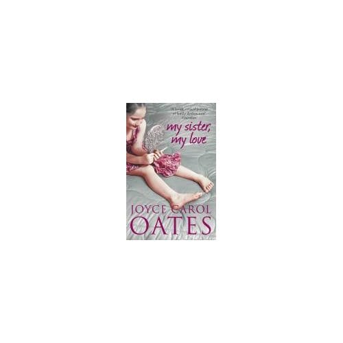 My Sister My Love - Joyce Carol Oates