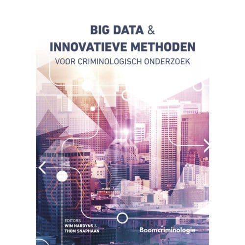 Big Data En Innovatieve Methoden Voor Criminologisch Onderzoek