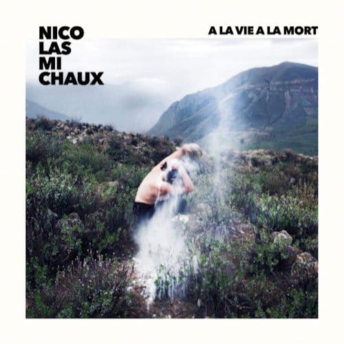 A La Vie A La Mort - Nicolas Michaux