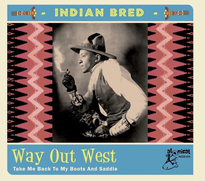 Various Artists - Indian Bred - Way Out West (Take Me Back To My Boots And Saddle) (CD)