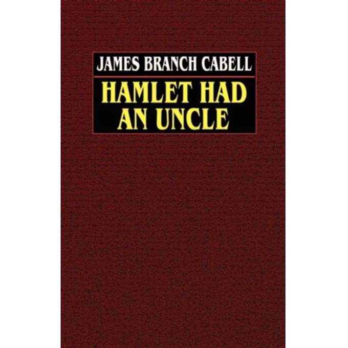Hamlet Had An Uncle - James Branch Cabell