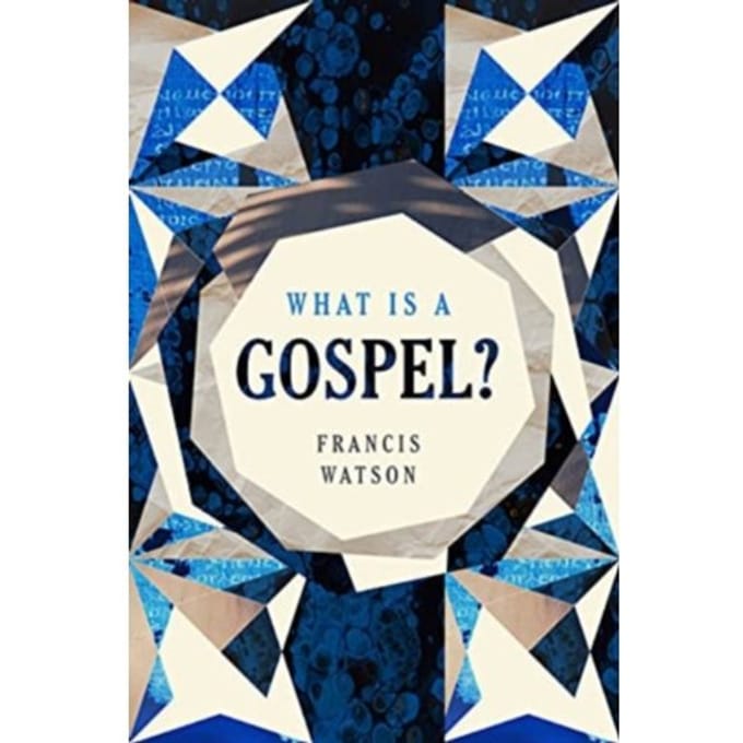 What Is A Gospel? - Francis Watson