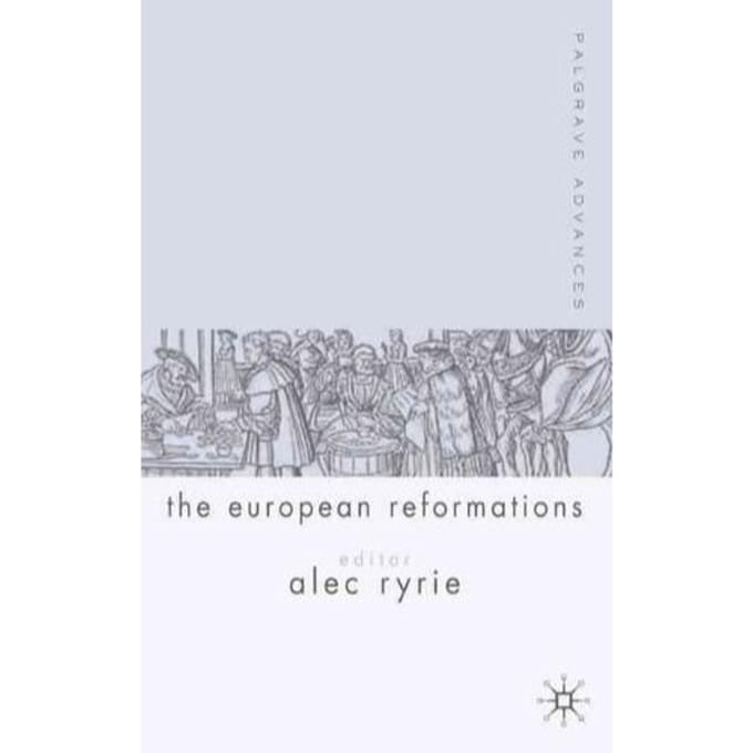 Palgrave Advances In The European Reformations - A. Ryrie