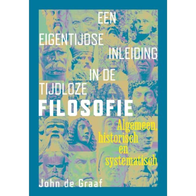 Een Eigentijdse Inleiding In De Tijdloze Filosofie - John de Graaf
