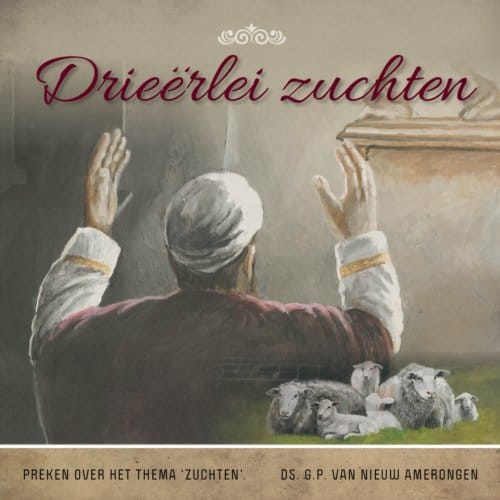 Drieërlei Zuchten - Themapreken - Ds. G.P. van Nieuw Amerongen