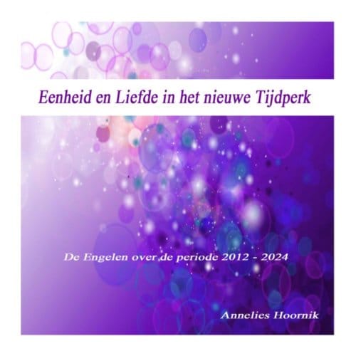 Eenheid En Liefde In Het Nieuwe Tijdperk - Annelies Hoornik
