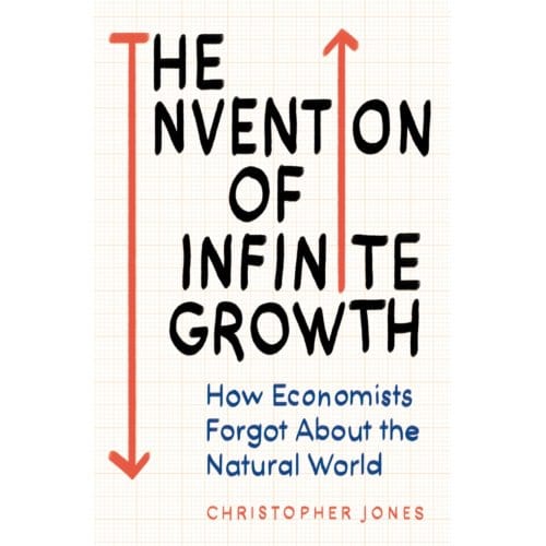 The Invention Of Infinite Growth - Christopher F. Jones