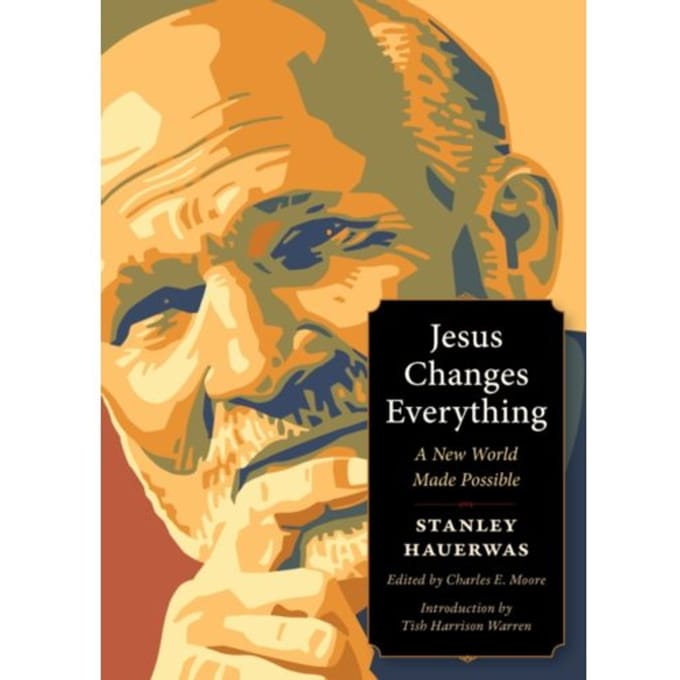 Jesus Changes Everything - Plough Spiritual Guides - Stanley Hauerwas