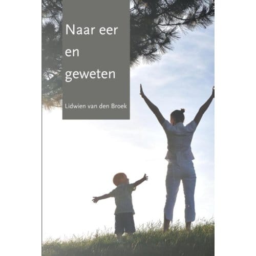 Naar Eer En Geweten - Lidwien van den Broek