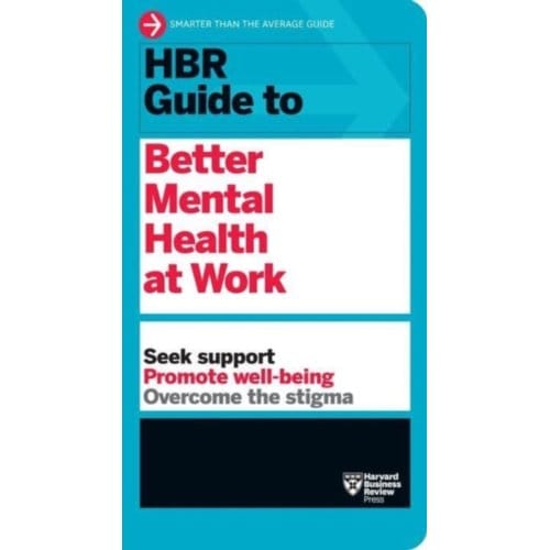 Hbr Guide To Better Mental Health At Work (Hbr Guide Series) - Hbr Guide - Harvard Business Review