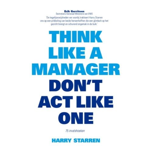 Think Like A Manager, Don't Act Like One - Harry G. Starren