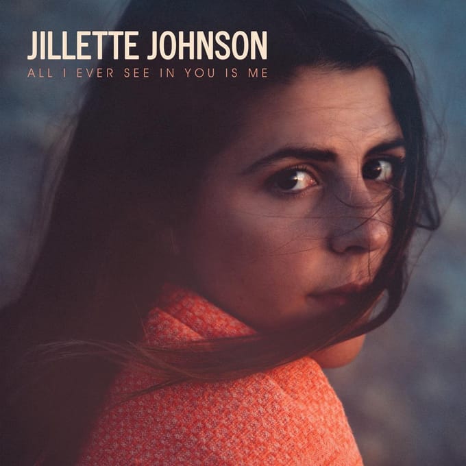 All I Ever See In You Is Me - Jillette Johnson