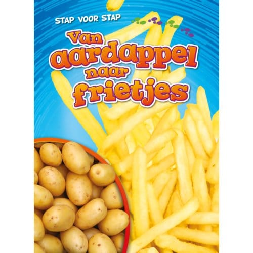 Van Aardappel Naar Frietjes - Stap Voor Stap - Elizabeth Neuenfeldt