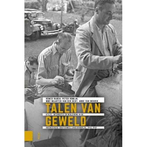 Talen Van Geweld - Onafhankelijkheid, Dekolonisatie, Geweld En Oorlog In Indonesië - Remco Raben
