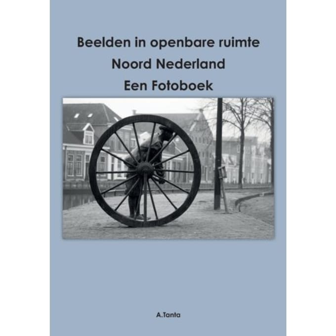Beelden In Openbare Ruimte Noord Nederland - Ante Tanta
