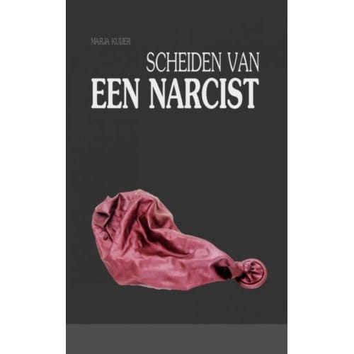 Scheiden Van Een Narcist - Marja Kuijer