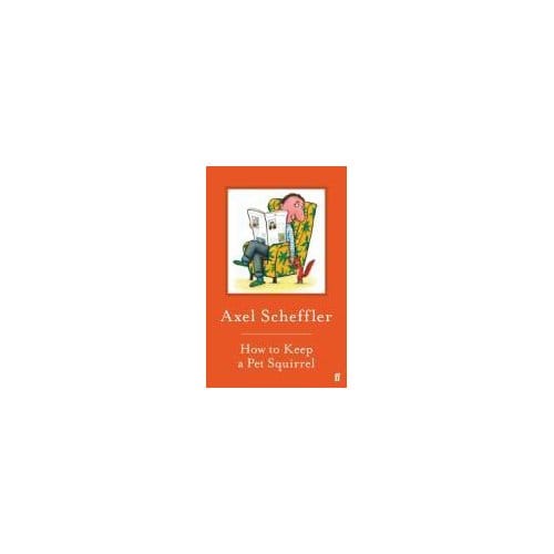 How To Keep A Pet Squirrel - Axel Scheffler