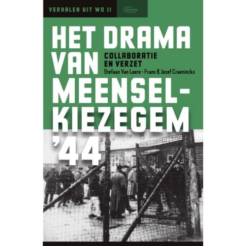 Het Drama Van Meensel-Kiezegem '44 - Stefaan Van Laere