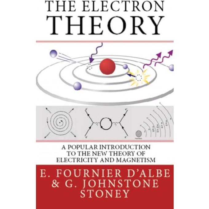 The Electron Theory - G. Johnstone Stoney