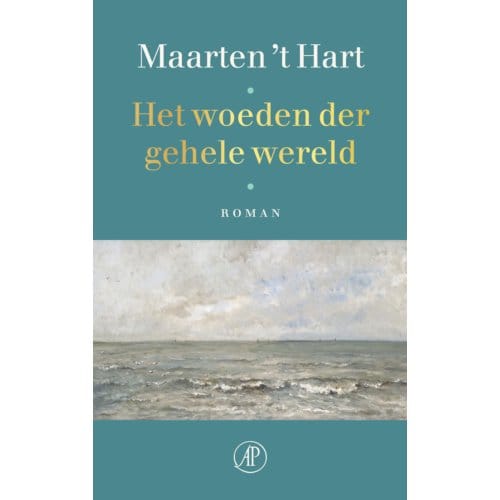 Het Woeden Der Gehele Wereld - Maarten 't Hart