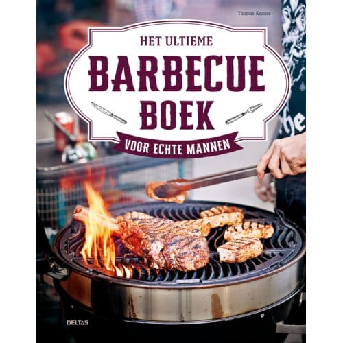 Het Ultieme Barbecueboek Voor Echte Mannen - Thomas Krause