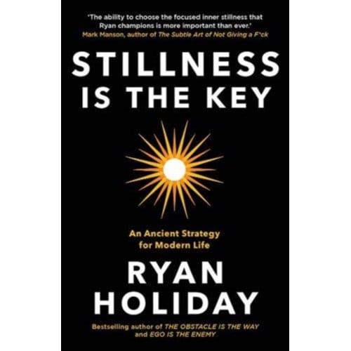 Stillness Is The Key - Ryan Holiday